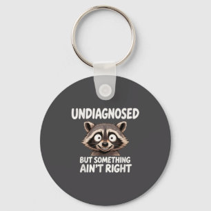 Undiagnosed But Soing Ain't Right Funny Raccoon Me Keychain