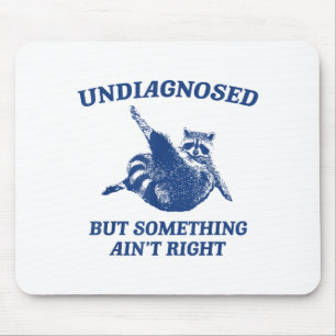 Undiagnosed But Soing Ain't Right Funny Raccoon Me Mouse Pad