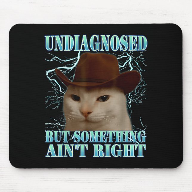 Undiagnosed But Soing Ain't Right Funny Silly Cat  Mouse Pad (Front)
