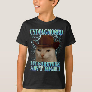 Undiagnosed But Soing Ain't Right Funny Silly Cat T-Shirt