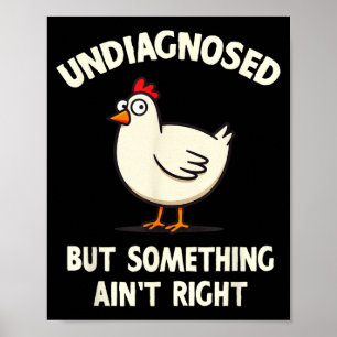 Undiagnosed But Soing Aint Right Quote Chicken Poster