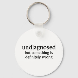 Undiagnosed But Soing Is Definitely Wrong Funny Qu Keychain