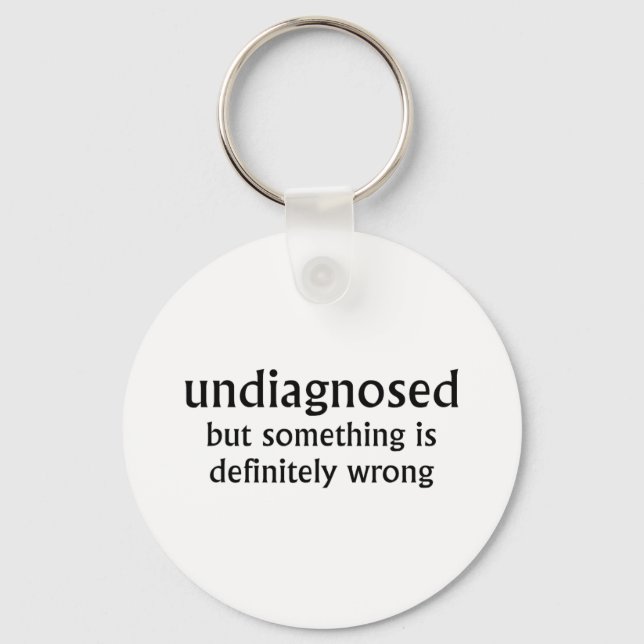Undiagnosed But Soing Is Definitely Wrong Funny Qu Keychain (Front)