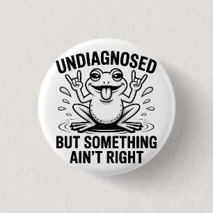 Undiagnosed But Something Ain't Right Frog 1 Inch Round Button