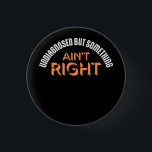 Undiagnosed But Something Ain't Right Funny Joke 1 Inch Round Button<br><div class="desc">Undiagnosed But Something Ain't Right - a hilariously relatable quote for anyone who knows they're a bit off but can't quite put their finger on it. Perfect for quirky souls with self-aware humor.</div>