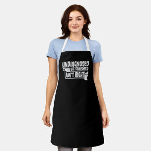 Undiagnosed But Something Ain't Right Funny Joke Apron