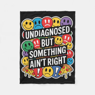Undiagnosed But Something Ain't Right Funny Mental Fleece Blanket