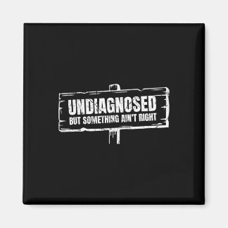 Undiagnosed But Something Ain't Right Funny Mental Magnet