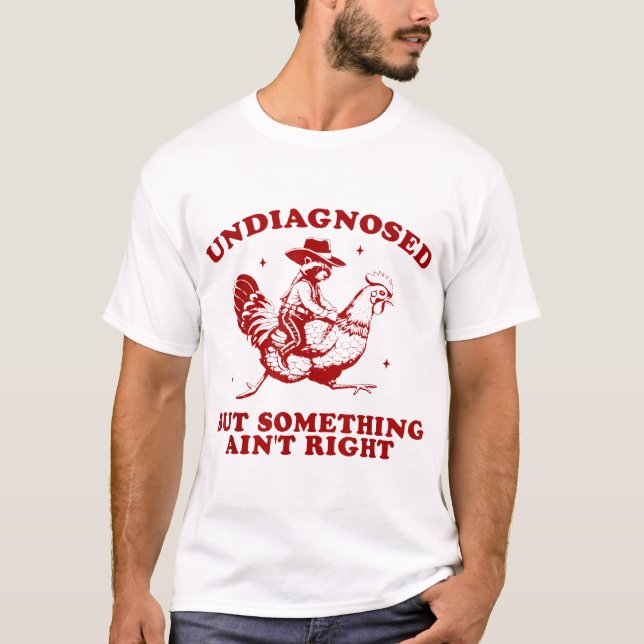 Undiagnosed But Something Ain'T Right Raccoon  T-Shirt (Front)
