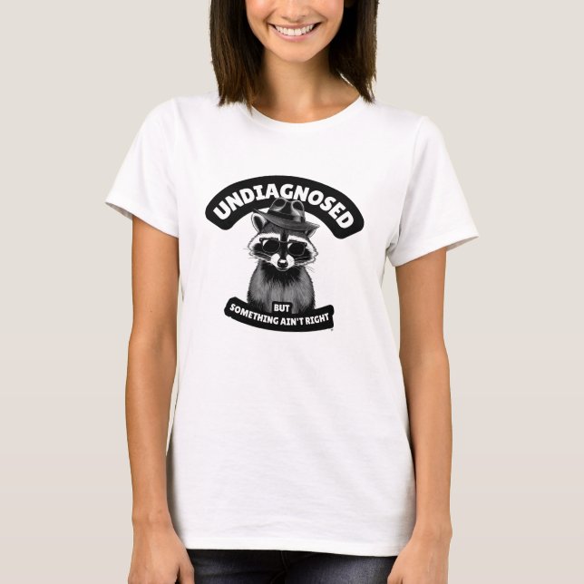 Undiagnosed But Something Ain't Right T-Shirt (Front)