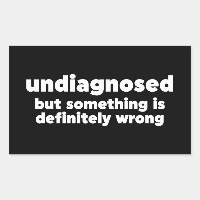 Undiagnosed But Something Is Definitely Wrong Sticker (Front)
