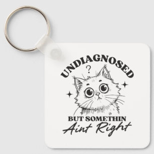 Undlagnosed but somethin aint right funny cat keychain