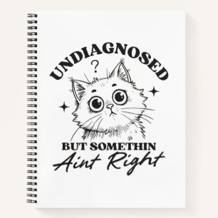 Undlagnosed but somethin aint right funny cat notebook