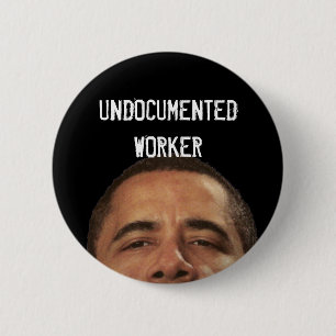 undocumentedworkerobama, UNDOCUMENTEDWORKER 2 Inch Round Button
