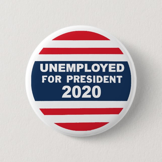 Unemployed for President 2020 2 Inch Round Button (Front)