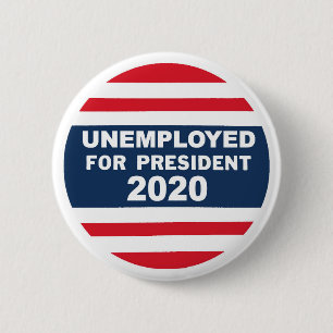 Unemployed for President 2020 2 Inch Round Button