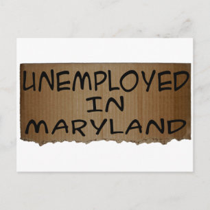 UNEMPLOYED IN MARYLAND POSTCARD