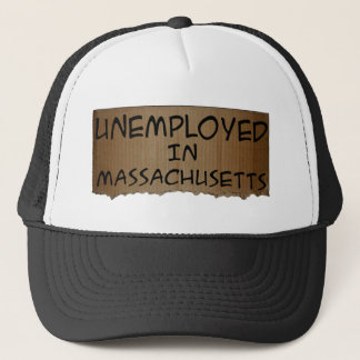 UNEMPLOYED IN MASSACHUSETTS TRUCKER HAT