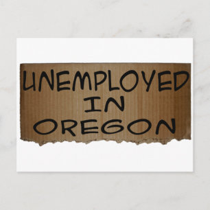 UNEMPLOYED IN OREGON POSTCARD