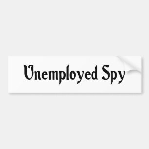 Unemployed Spy Bumper Sticker