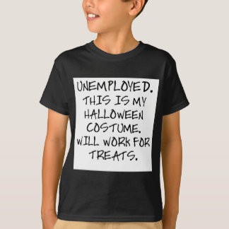 UNEMPLOYED - THIS IS MY HALLOWEEN COSTUME. T-Shirt