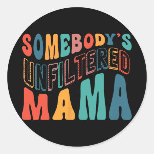 Unfiltered Mama Mothers Day Classic Round Sticker