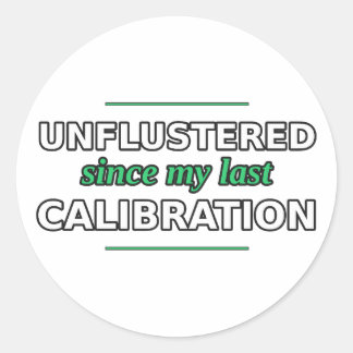 Unflustered Since My Last Calibration Sticker