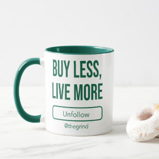 Unfollow the Grind: Buy Less, Live More Mug