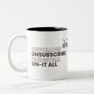 Unfollow, Unsubscribe, Uninstall, Un-it all Mug