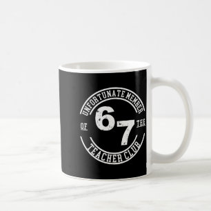 Unfortunate Member Of 67 The Teacher Club  Coffee Mug