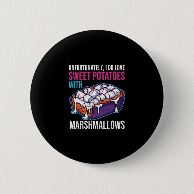 Unfortunately I Do Love Sweet Potatoes With Marshm 2 Inch Round Button (Front)