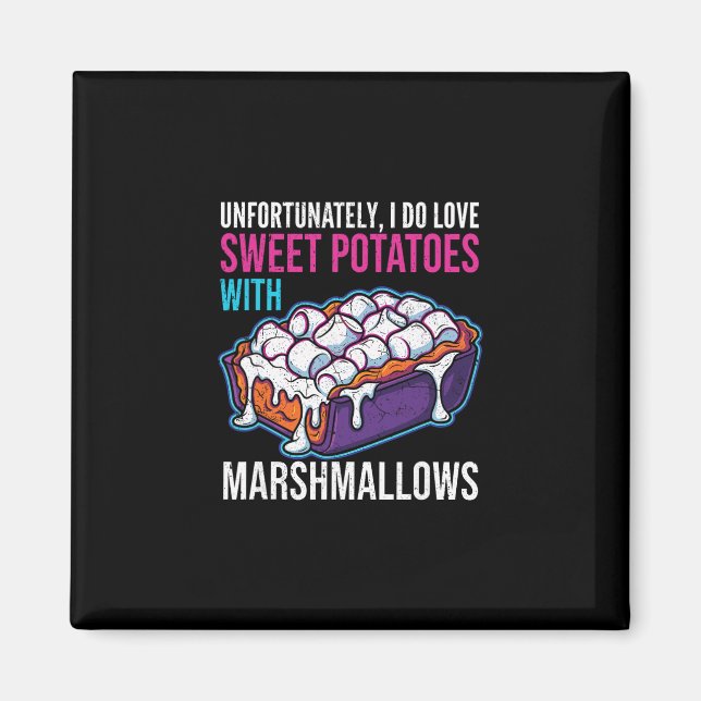 Unfortunately I Do Love Sweet Potatoes With Marshm Magnet (Front)