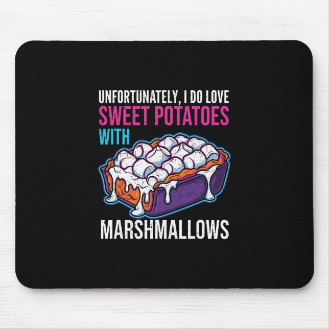 Unfortunately I Do Love Sweet Potatoes With Marshm Mouse Pad (Front)