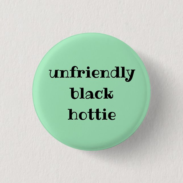 Unfriendly black hottie 1 inch round button (Front)