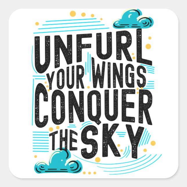 Unfurl your Wings Conquer the Sky, Inspire Fly Square Sticker (Front)