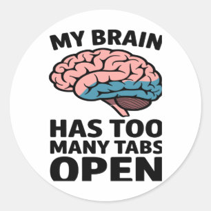 Unhinged Brain - I Have Too Many Tabs Open Sticker
