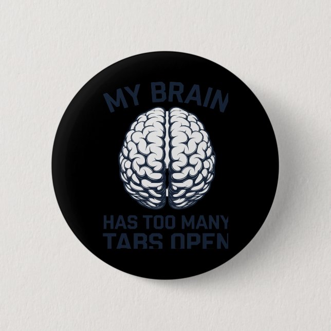 Unhinged - My Brain Has Too Many Tabs Open  2 Inch Round Button (Front)