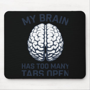 Unhinged - My Brain Has Too Many Tabs Open Mouse Pad