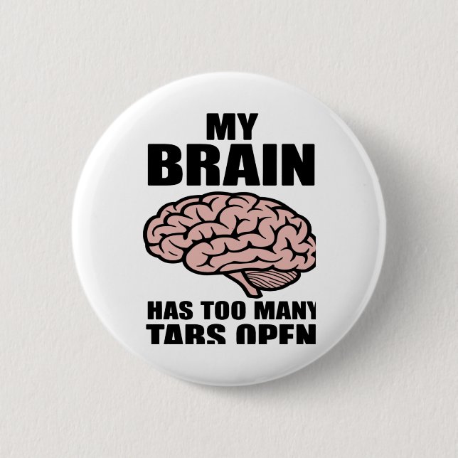 Unhinged - My Brain Has Too Many Tabs Open Sticker 2 Inch Round Button (Front)