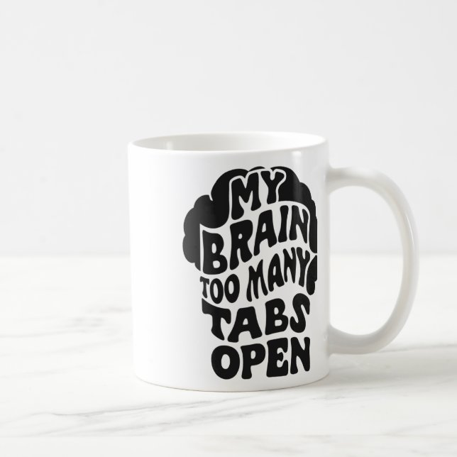 Unhinged - My Brain Has Too Many Tabs Open Sticker Coffee Mug (Right)