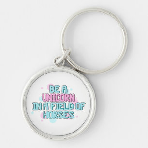 Unicorn   Be A Unicorn In A Field Of Horses Keychain