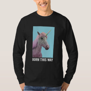 Unicorn Born This Way Stay Weird Cool Horse Cl T-Shirt