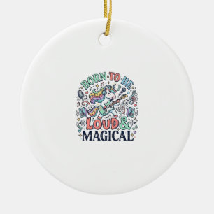 Unicorn Born to Be Loud and Magical Original White Ceramic Ornament
