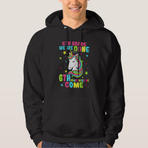 Unicorn Cute 5th Grade We Are Done 6th Grade Here Hoodie