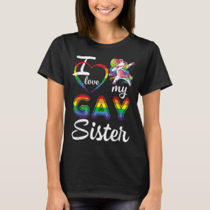 Unicorn Dabbing Support LGBT I Love My Gay Sister T-Shirt