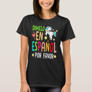 Unicorn Dimelo En Espanol Bilingual Spanish Teache T-Shirt