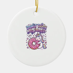 Unicorn Doughnut Touch My Magic Gift Idea Sticker Ceramic Ornament