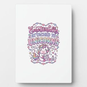 Unicorn Emotionally Attached to Unicorns Original Plaque
