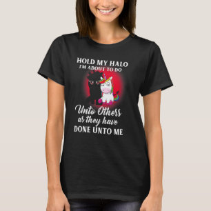 Unicorn Hold My Halo I'm About To Do Unto Others T-Shirt