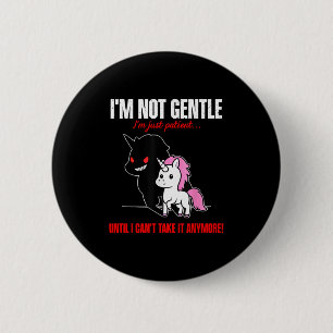 Unicorn I'm Not Gentle I'm Just Patient Until I Ca 2 Inch Round Button